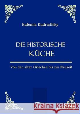 Die historische Küche Kudriaffsky, Eufemia Von 9783861951353 Salzwasser-Verlag im Europäischen Hochschulve