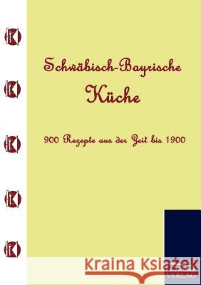 Schwäbisch-Bayrische Küche Anonym, Anonym 9783861951407 Salzwasser-Verlag im Europäischen Hochschulve