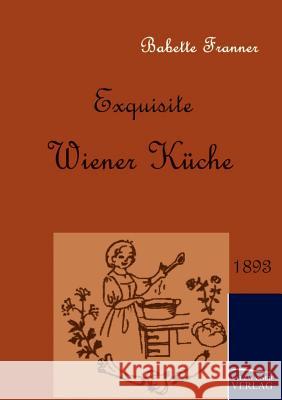 Exquisite Wiener Küche Franner, Babette 9783861951469 Salzwasser-Verlag im Europäischen Hochschulve