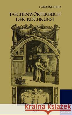 Taschenwörterbuch der Kochkunst (1832) Otto, Caroline 9783861951476 Salzwasser-Verlag im Europäischen Hochschulve