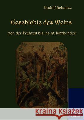 Geschichte des Weins von der Frühzeit bis ins 19. Jahrhundert Schultze, Rudolf 9783861951520 Salzwasser-Verlag im Europäischen Hochschulve