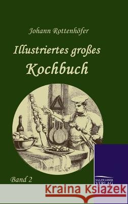 Illustriertes großes Kochbuch Rottenhöfer, Johann 9783861951568 Salzwasser-Verlag im Europäischen Hochschulve