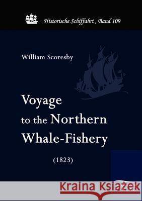 Voyage to the Nothern Whale-Fishery (1823) Scoresby, William   9783861951612 Salzwasser-Verlag im Europäischen Hochschulve