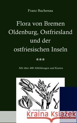 Flora von Bremen, Oldenburg, Ostfriesland und der ostfriesischen Inseln Buchenau, Franz 9783861951698 Salzwasser-Verlag im Europäischen Hochschulve