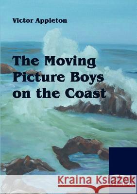 The Moving Picture Boys on the Coast Appleton, Victor   9783861951766 Salzwasser-Verlag im Europäischen Hochschulve