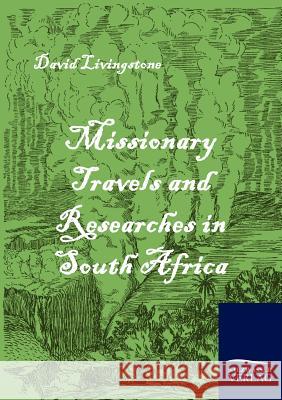 Missionary Travels and Researches in South Africa Livingstone, David   9783861951803 Salzwasser-Verlag im Europäischen Hochschulve