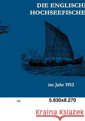 Die englische Hochseefischerei im Jahr 1912 Lübbert, H. 9783861951940 Salzwasser-Verlag im Europäischen Hochschulve