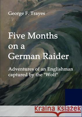 Five Months on a German Raider Trayes, George Fr.   9783861952015