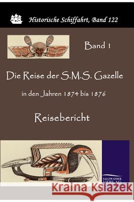 Die Reise der S.M.S. Gazelle in den Jahren 1874 bis 1876 Reichs-Marineamt 9783861952046