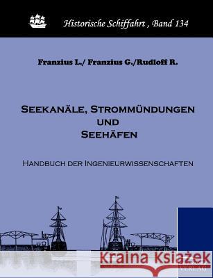 Seekanäle, Strommündungen und Seehäfen Franzius, L/ Franzius G. /Rudloff 9783861952534 Salzwasser-Verlag im Europäischen Hochschulve