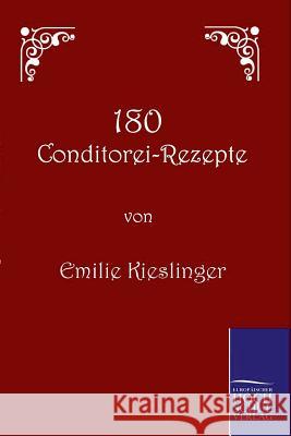 180 Conditorei-Rezepte Kieslinger, Emilie   9783861952756 Salzwasser-Verlag im Europäischen Hochschulve