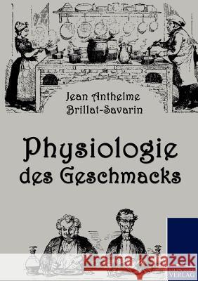 Physiologie des Geschmacks Jean Anthelme Brillat-Savarin 9783861952787 Salzwasser-Verlag Gmbh
