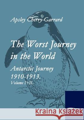 The Worst Journey in the World Cherry-Garrard, Apsley   9783861952794 Salzwasser-Verlag im Europäischen Hochschulve