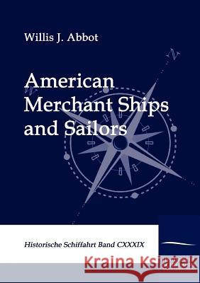 American Merchant Ships and Sailors Abbot, Willis J.   9783861952817