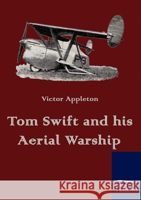 Tom Swift and His Aerial Warship Appleton, Victor   9783861952855 Salzwasser-Verlag im Europäischen Hochschulve