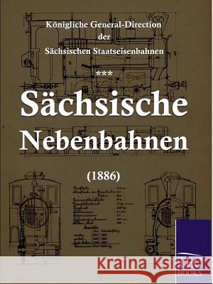 Sächsische Nebenbahnen (1886) Eisenbahnamt, Königlich-Sächsisches 9783861952879 Salzwasser-Verlag im Europäischen Hochschulve