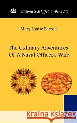 The Culinary Adventures of a Naval Officer's Wife Barroll, Mary L.   9783861952923 Salzwasser-Verlag im Europäischen Hochschulve