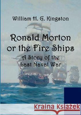 Ronald Morton or the Fire Ships Kingston, William H. G.   9783861952985 Salzwasser-Verlag im Europäischen Hochschulve