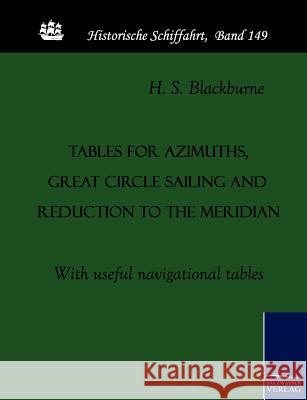 Tables for azimuths, great circle sailing and reduction to the meridian Blackburne, H. S. 9783861953067 Salzwasser-Verlag im Europäischen Hochschulve