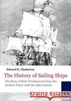 The History of Sailing Ships Chatterton, Edward K.   9783861953081 Salzwasser-Verlag im Europäischen Hochschulve