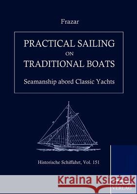 Practical Sailing on Traditional Boats Douglas, Frazer   9783861953098 Salzwasser-Verlag im Europäischen Hochschulve