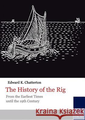 The History of the Rig Chatterton, Edward K.   9783861953128 Salzwasser-Verlag im Europäischen Hochschulve