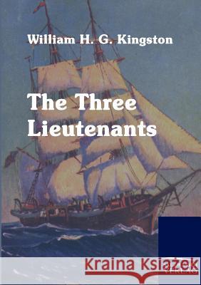 The Three Lieutenants Kingston, William H. G.   9783861953197 Salzwasser-Verlag im Europäischen Hochschulve