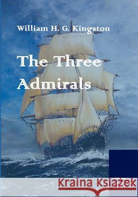 The Three Admirals Kingston, William H. G.   9783861953203 Salzwasser-Verlag im Europäischen Hochschulve