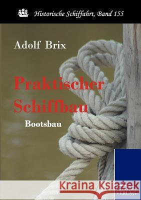 Praktischer Schiffbau Brix, Adolf   9783861953227 Salzwasser-Verlag im Europäischen Hochschulve