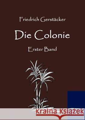 Die Colonie Gerstäcker, Friedrich   9783861953258 Salzwasser-Verlag im Europäischen Hochschulve