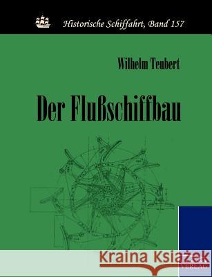 Der Flußschiffbau Teubert, Wilhelm 9783861953319 Salzwasser-Verlag im Europäischen Hochschulve