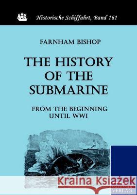 The History of the Submarine from the Beginning until WWI Bishop Farnham 9783861953494 Salzwasser-Verlag im Europäischen Hochschulve