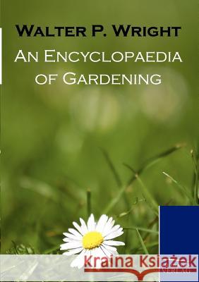 An Encyclopaedia of Gardening Wright, Walter P.   9783861953531 Salzwasser-Verlag im Europäischen Hochschulve