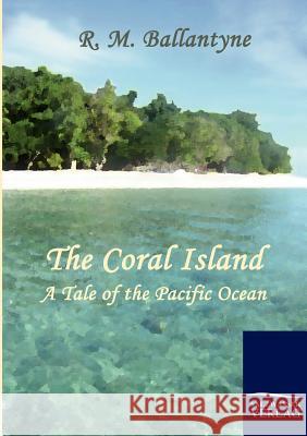 The Coral Island Ballantyne, Robert M.   9783861953562 Salzwasser-Verlag im Europäischen Hochschulve