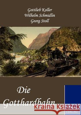 Die Gotthardbahn Koller, Gottlieb Schmidlin, Wilhelm Stoll, Georg 9783861953593 Salzwasser-Verlag im Europäischen Hochschulve