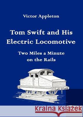 Tom Swift and His Electric Locomotive Appleton, Victor   9783861953692 Salzwasser-Verlag im Europäischen Hochschulve