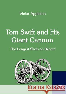 Tom Swift and His Giant Cannon Appleton, Victor   9783861953722 Salzwasser-Verlag im Europäischen Hochschulve