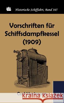 Vorschriften für Schiffsdampfkessel (1909) Hartmann, Carl 9783861953920 Salzwasser-Verlag im Europäischen Hochschulve