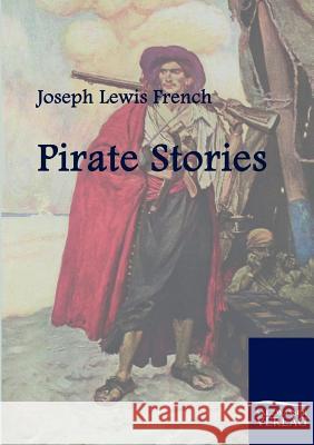 Pirate Stories French, Joseph L.   9783861954095 Salzwasser-Verlag im Europäischen Hochschulve