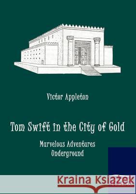 Tom Swift in the City of Gold Appleton, Victor   9783861954118 Salzwasser-Verlag im Europäischen Hochschulve