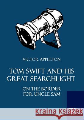 Tom Swift and His Great Searchlight Appleton, Victor   9783861954125 Salzwasser-Verlag im Europäischen Hochschulve