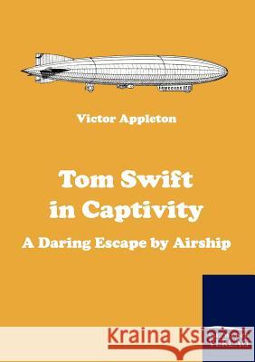 Tom Swift in Captivity Appleton, Victor   9783861954132 Salzwasser-Verlag im Europäischen Hochschulve