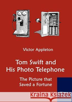 Tom Swift and His Photo Telephone Appleton, Victor   9783861954149 Salzwasser-Verlag im Europäischen Hochschulve