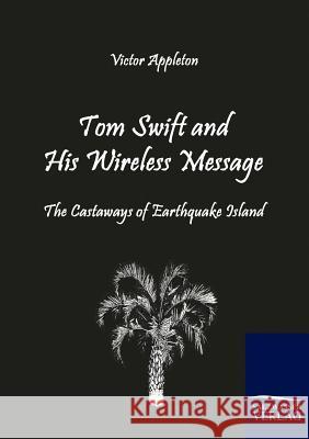 Tom Swift and His Wireless Message Appleton, Victor   9783861954170 Salzwasser-Verlag im Europäischen Hochschulve