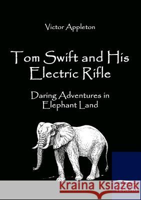 Tom Swift and His Electric Rifle Appleton, Victor   9783861954187 Salzwasser-Verlag im Europäischen Hochschulve