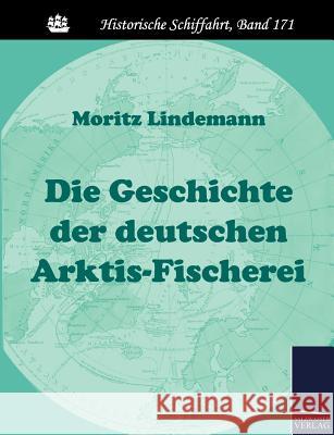 Die Geschichte der deutschen Arktis-Fischerei Lindemann, Moritz 9783861954255 Salzwasser-Verlag im Europäischen Hochschulve