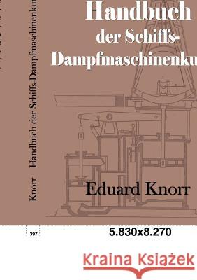 Handbuch der Schiffs-Dampfmaschinenkunde Knorr, Eduard 9783861954514 Salzwasser-Verlag im Europäischen Hochschulve