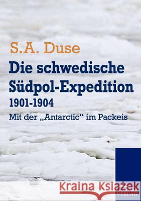 Die schwedische Südpol-Expedition 1901-1904 Duse, S. A. 9783861954521 Salzwasser-Verlag im Europäischen Hochschulve