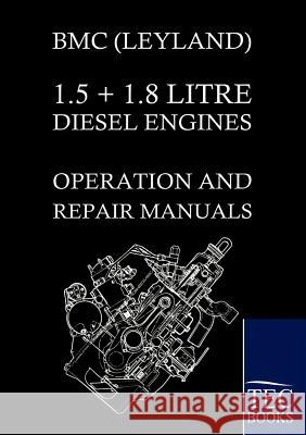 Bmc (Leyland) 1.5 ] 1.8 Litre Diesel Engines Operation and Repair Manuals    9783861954583 Salzwasser-Verlag im Europäischen Hochschulve