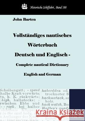 Vollständiges nautisches Wörterbuch Deutsch und Englisch - Complete nautical Dictionary English and German Barten, John 9783861954651 Salzwasser-Verlag im Europäischen Hochschulve